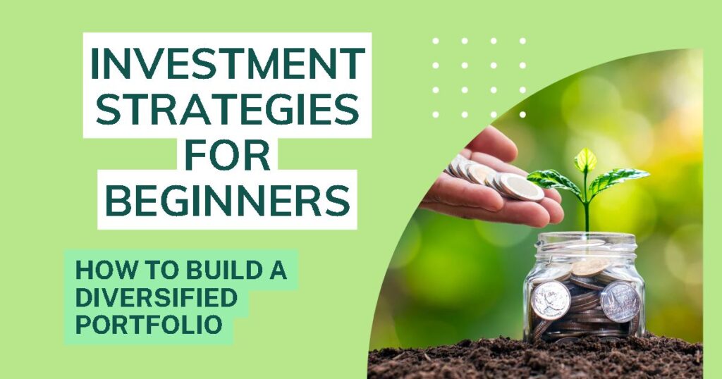 Investment Strategies for Beginners: How to Build a Diversified Portfolio