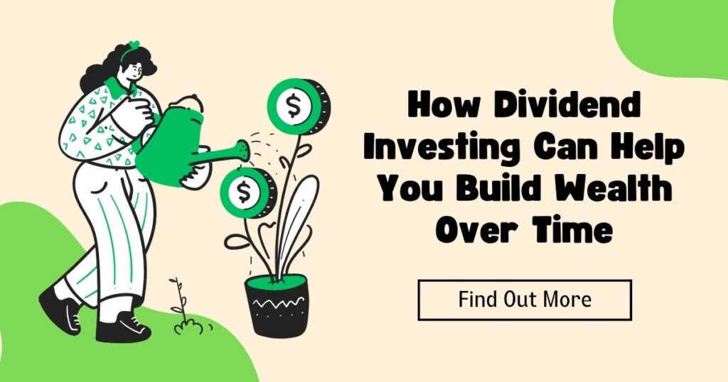 How Dividend Investing Can Help You Build Wealth Over Time