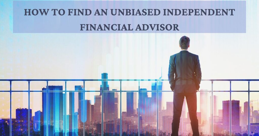 How to Find an Unbiased Independent Financial Advisor