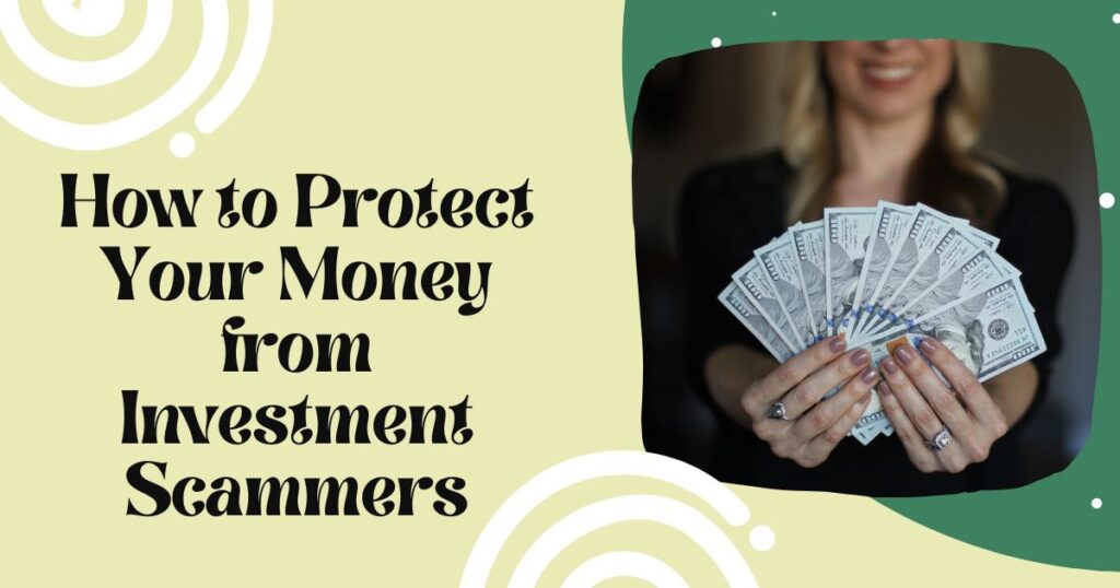How to Protect Your Money from Investment Scammers