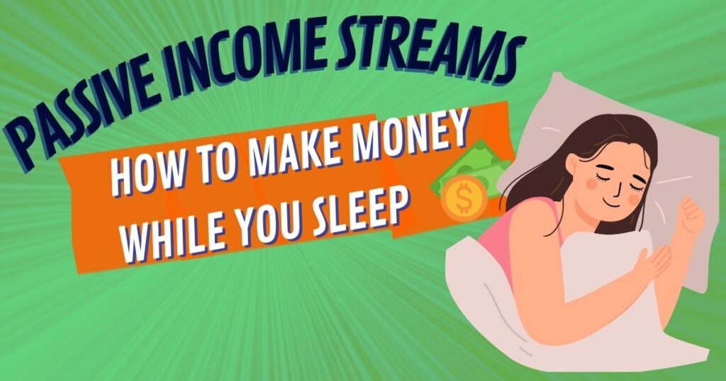 Passive Income Streams: How to Make Money While You Sleep