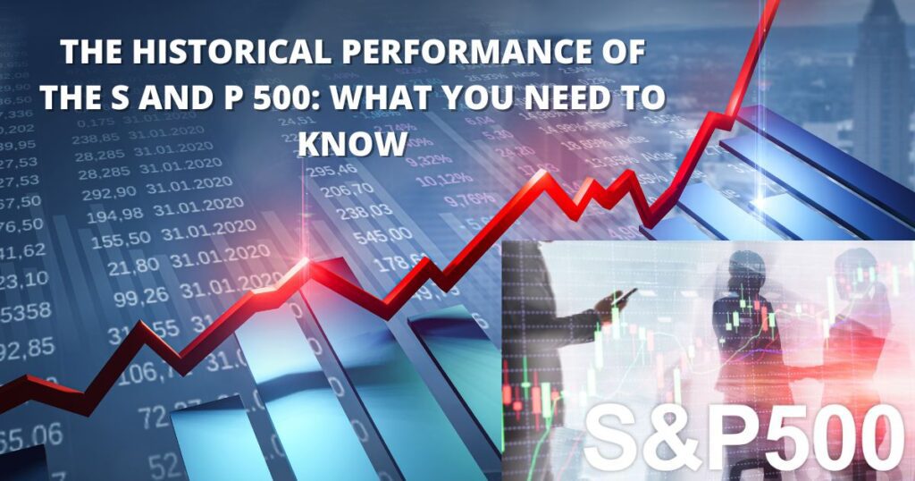 The Historical Performance of the S and P 500: What You Need to Know