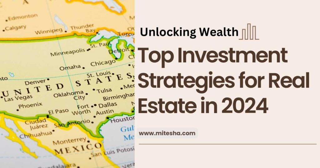 Unlocking Wealth: Top Investment Strategies for Real Estate in 2024