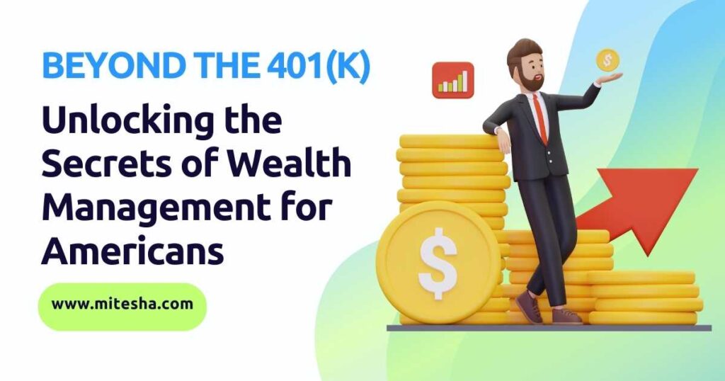 Beyond the 401(k): Unlocking the Secrets of Wealth Management for Americans