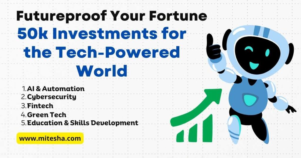 Futureproof Your Fortune: 50k Investments for the Tech-Powered World