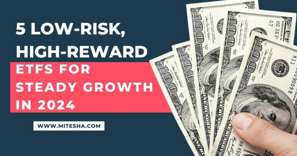 5 Low-Risk, High-Reward ETFs for Steady Growth in 2024