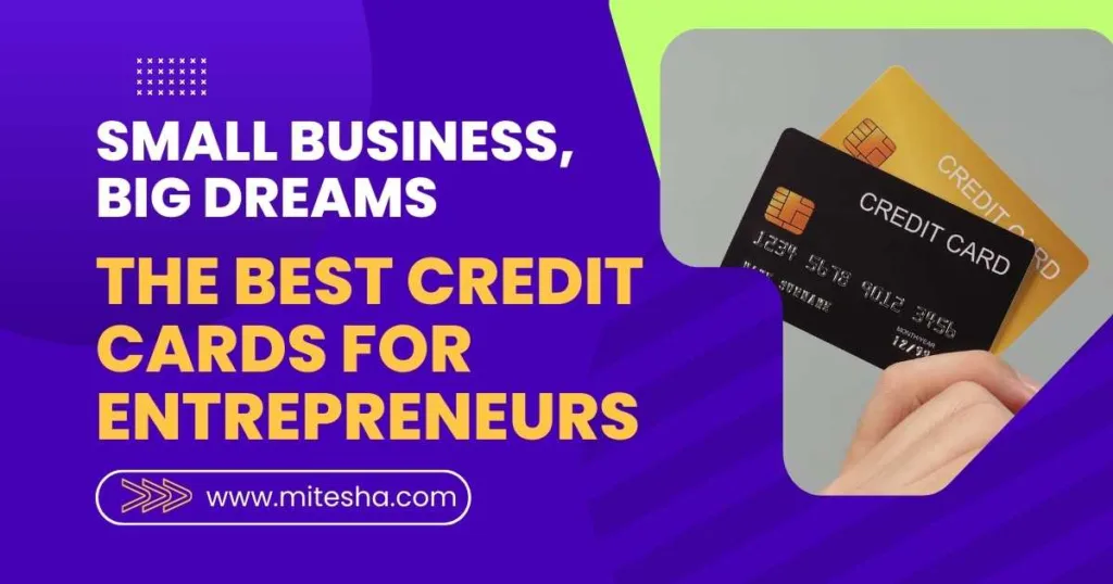Small Business, Big Dreams: The Best Credit Cards for Entrepreneurs