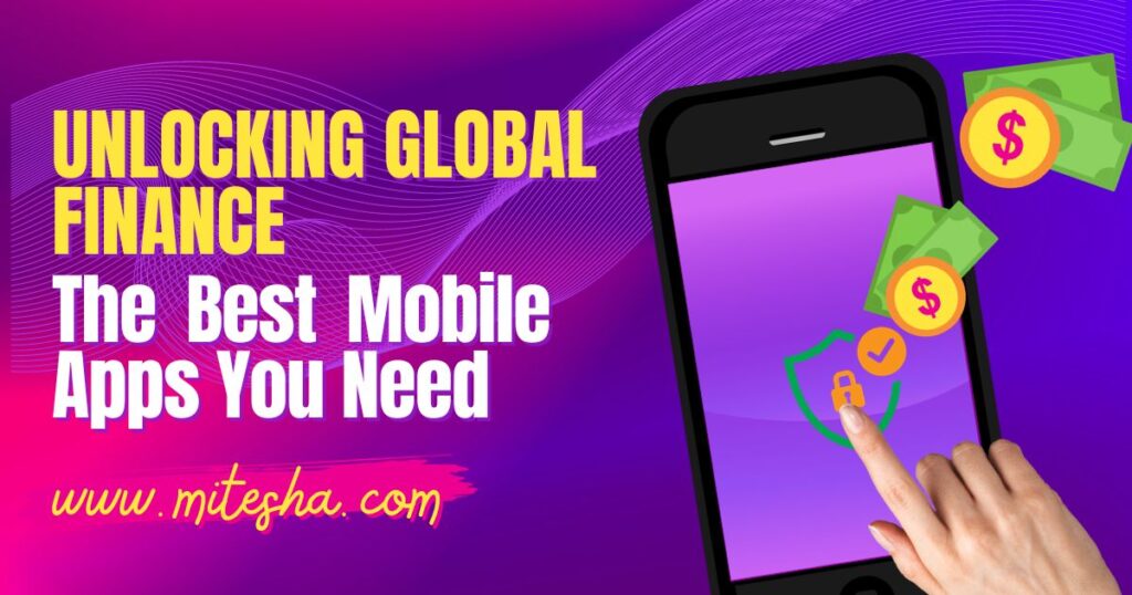 Unlocking Global Finance: The Best Mobile Apps You Need