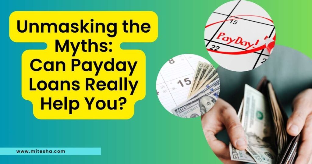 Unmasking the Myths: Can Payday Loans Really Help You?