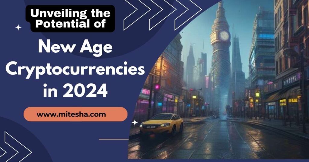 Unveiling the Potential of New Age Cryptocurrencies in 2024