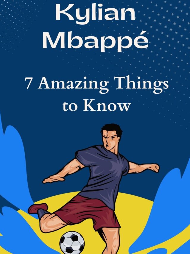 7 Amazing Things to Know about Kylian Mbappe