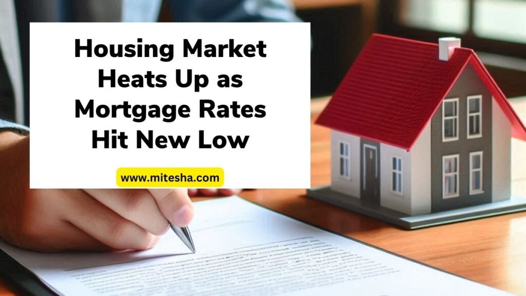 Housing Market Heats Up as Mortgage Rates Hit New Low